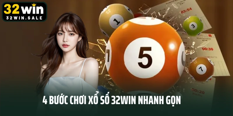 4 bước chơi xổ số 32win nhanh gọn