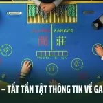 Baccarat – Tất Tần Tật Thông Tin Về Game Bài Này Mà Bạn Nên Biết