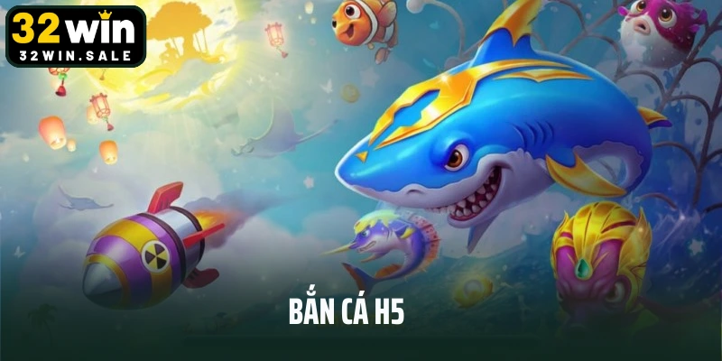 Bắn Cá H5 – Game Đổi Thưởng Bất Hủ Mọi Thời Đại