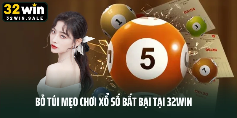 Bỏ túi mẹo chơi xổ số bất bại tại 32win
