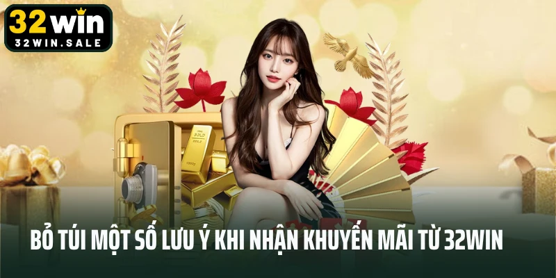 Bỏ túi một số lưu ý khi nhận khuyến mãi từ 32win