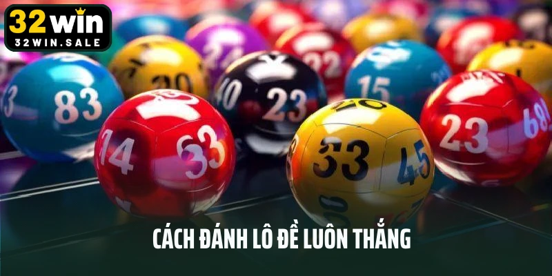7 Cách Đánh Lô Đề Luôn Thắng Mẹo Hay Và Tư Duy Cần Có
