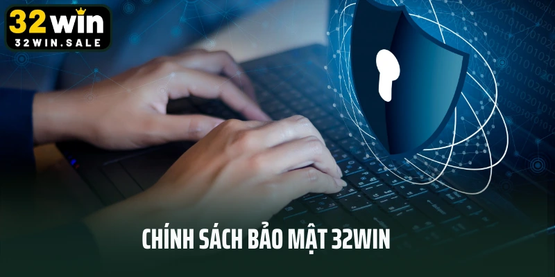 Thông Tin Mới Nhất Về Chính Sách Bảo Mật 32win Năm 2025