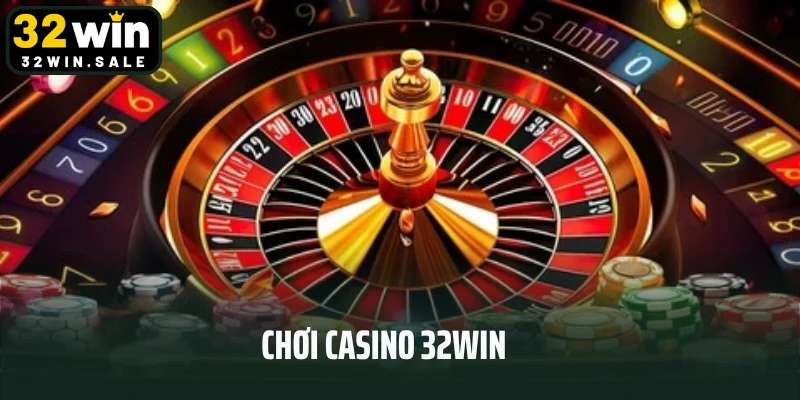 Chơi Casino 32win - Săn Thưởng Đỉnh Chóp Năm 2025