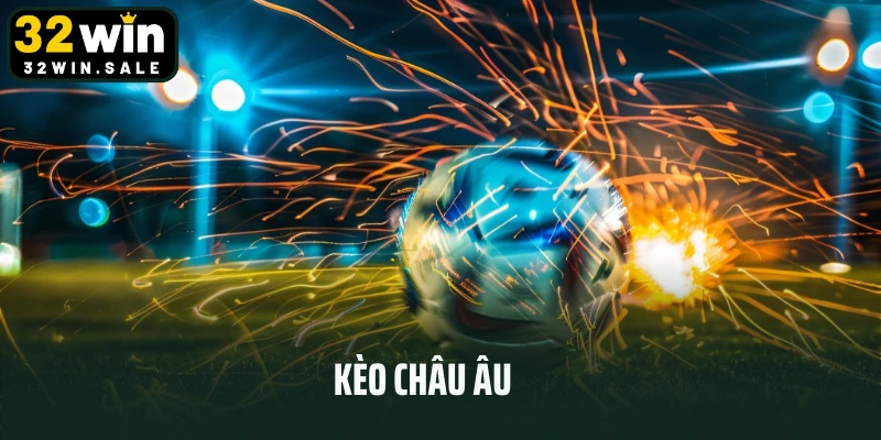 Kèo Châu Âu - Hình Thức Cược Quốc Dân Cho Mọi Bet Thủ