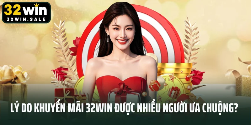 Lý do khuyến mãi 32win được nhiều người ưa chuộng?