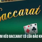 Nhóm Kéo Baccarat Có Lừa Đảo Không? Cách Chọn Nhóm Uy Tín