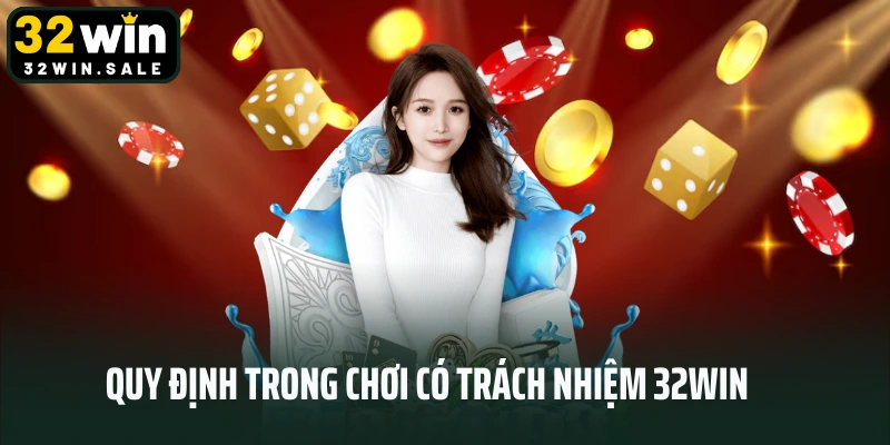 Quy trong chơi có trách nhiệm 32win