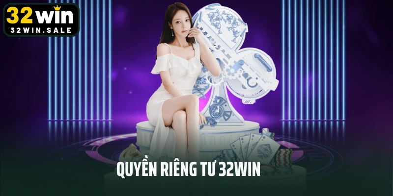 Quyền Riêng Tư 32win - Bật Mí Các Thông Tin Quan Trọng