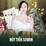 Rút Tiền 32win - Giao Dịch Nhanh Chóng Và An Toàn