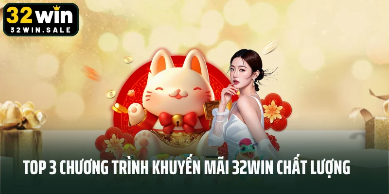 Top 3 chương trình khuyến mãi 32win chất lượng