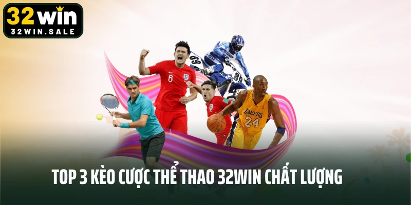 Top 3 kèo cược thể thao 32win chất lượng
