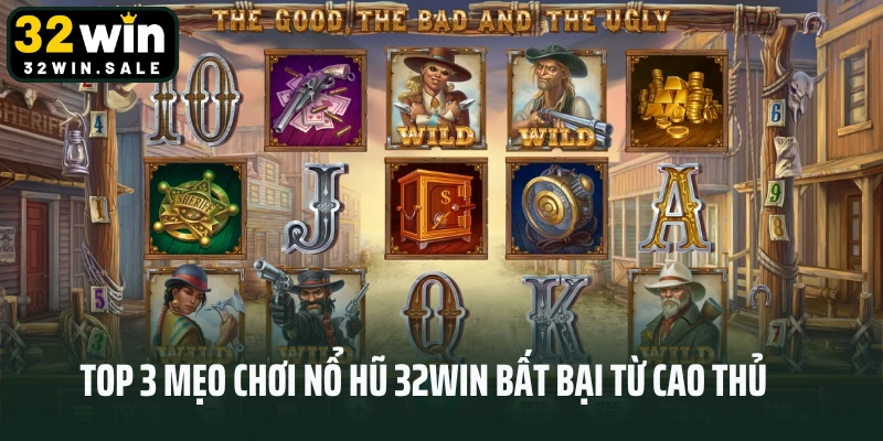 Top 3 mẹo chơi nổ hũ 32win bất bại từ cao thủ