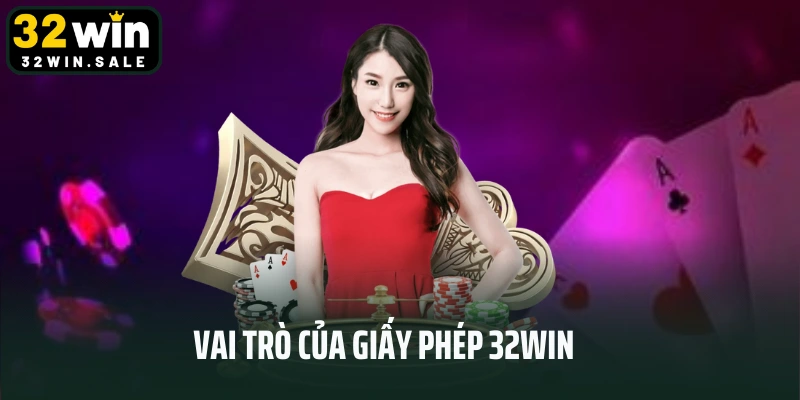 Vai trò của giấy phép 32win